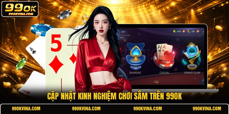 Cập nhật kinh nghiệm chơi Sâm trên 99OK