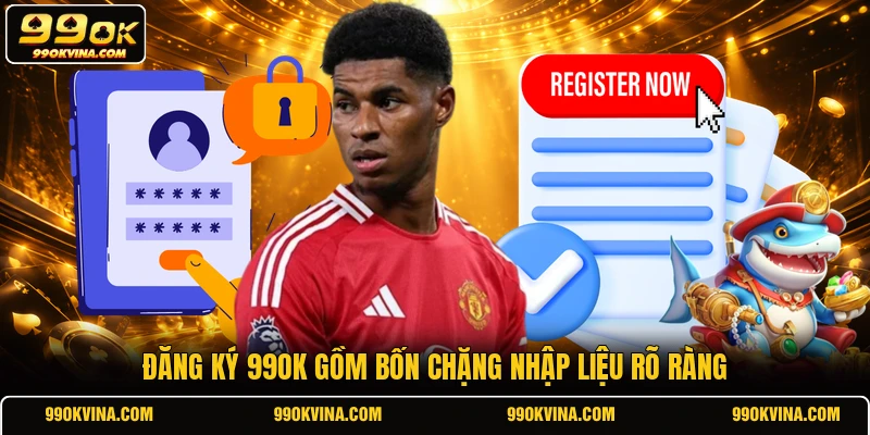 Đăng ký 99OK gồm bốn chặng nhập liệu rõ ràng