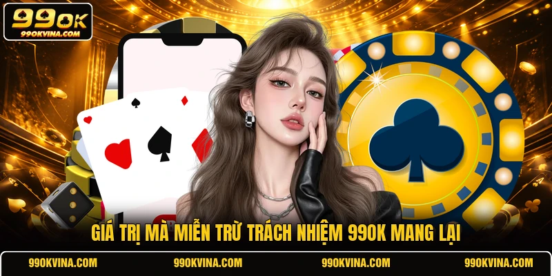 Giá trị mà miễn trừ trách nhiệm 99OK mang lại