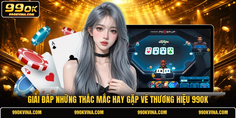 Giải đáp những thắc mắc hay gặp về thương hiệu 99OK