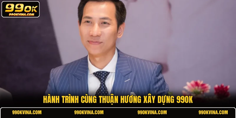 Hành trình cùng Thuận Hương xây dựng 99OK
