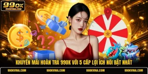 Khuyến Mãi Hoàn Trả 99OK Với 5 Cấp Lợi Ích Nổi Bật Nhất
