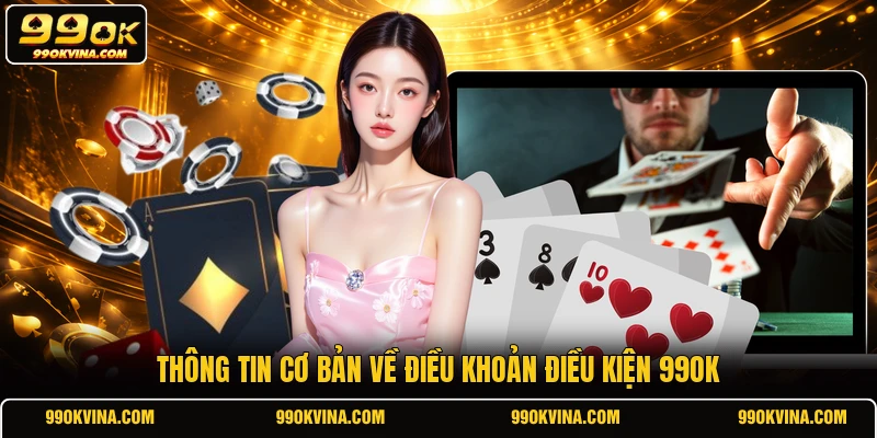 Thông tin cơ bản về điều khoản điều kiện 99OK