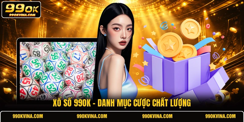 Xổ số 99OK - Danh mục cược chất lượng