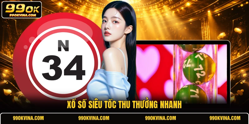 Xổ số siêu tốc thu thưởng nhanh